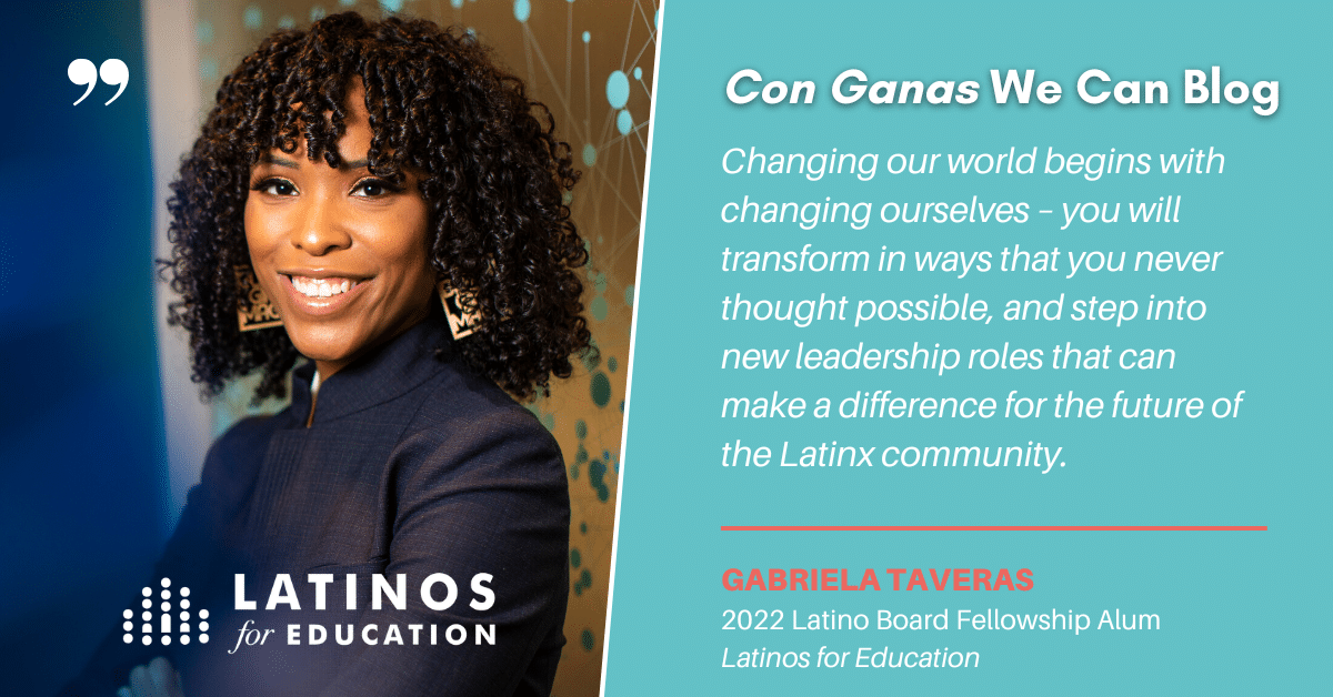 Changing Our World Begins With Changing Ourselves: 2022 Latino Board  Fellowship Alum Reflects on Her Transformation - Latinos for Education